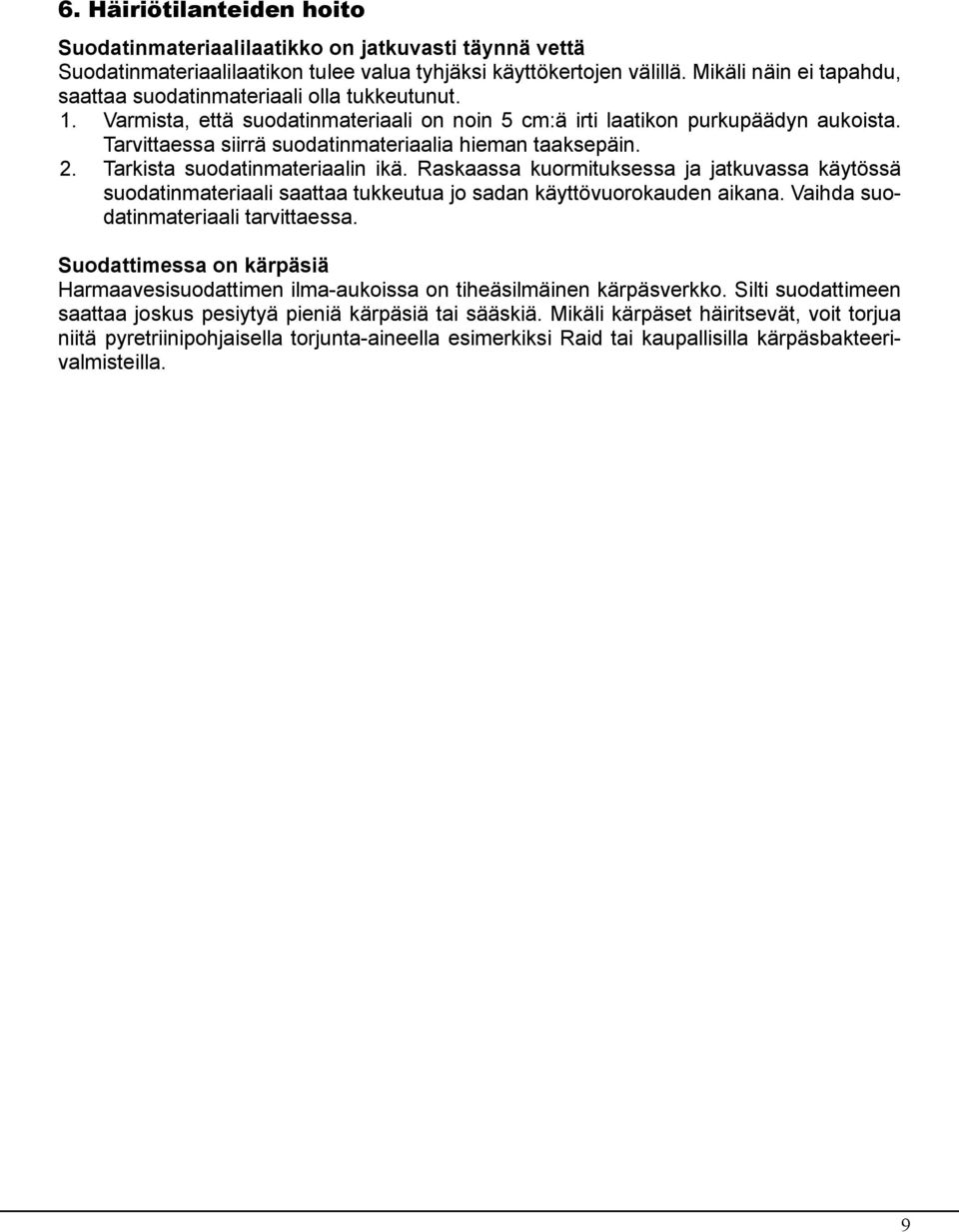 Tarvittaessa siirrä suodatinmateriaalia hieman taaksepäin. 2. Tarkista suodatinmateriaalin ikä.