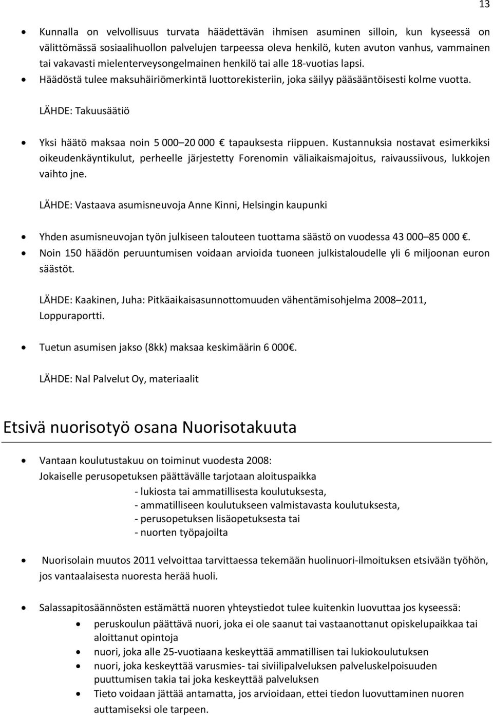 LÄHDE: Takuusäätiö Yksi häätö maksaa noin 5 000 20 000 tapauksesta riippuen.