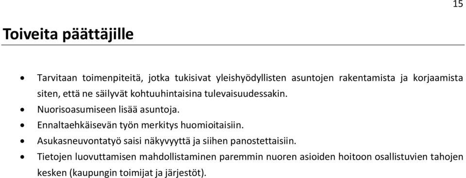 Ennaltaehkäisevän työn merkitys huomioitaisiin. Asukasneuvontatyö saisi näkyvyyttä ja siihen panostettaisiin.