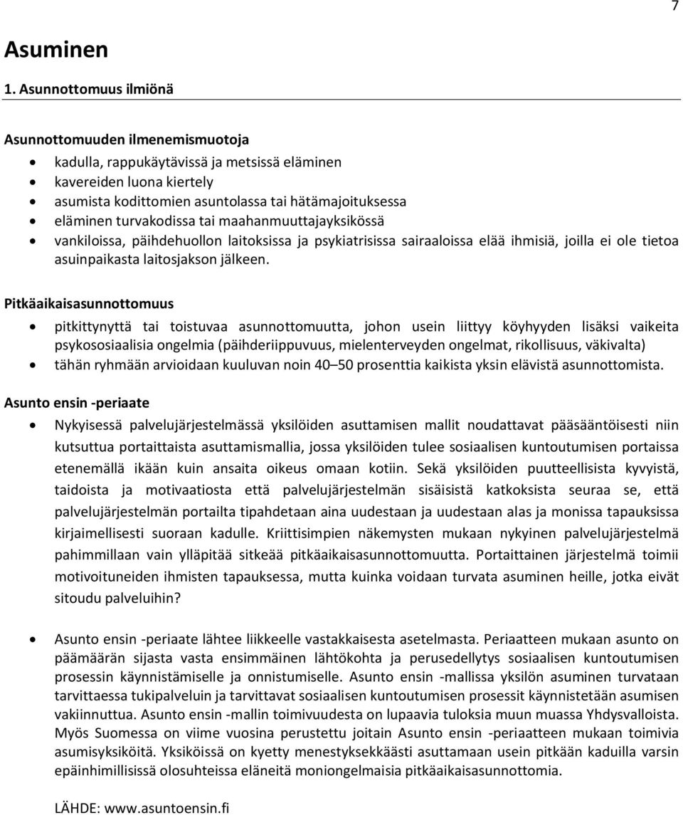 turvakodissa tai maahanmuuttajayksikössä vankiloissa, päihdehuollon laitoksissa ja psykiatrisissa sairaaloissa elää ihmisiä, joilla ei ole tietoa asuinpaikasta laitosjakson jälkeen.