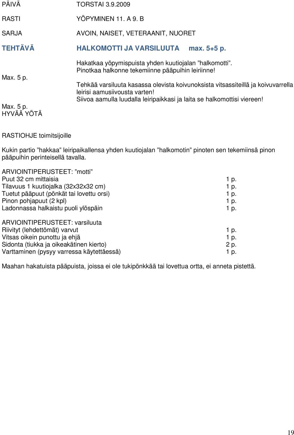 Siivoa aamulla luudalla leiripaikkasi ja laita se halkomottisi viereen!