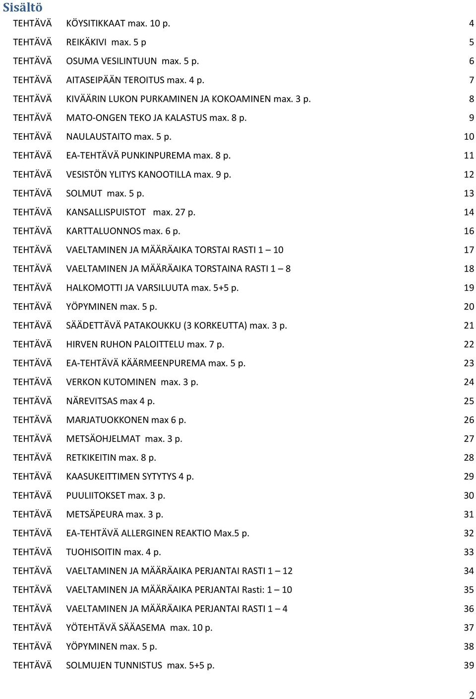 9 p. 12 TEHTÄVÄ SOLMUT max. 5 p. 13 TEHTÄVÄ KANSALLISPUISTOT max. 27 p. 14 TEHTÄVÄ KARTTALUONNOS max. 6 p.