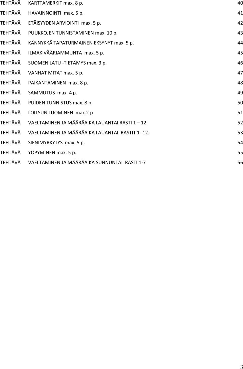 8 p. 48 TEHTÄVÄ SAMMUTUS max. 4 p. 49 TEHTÄVÄ PUIDEN TUNNISTUS max. 8 p. 50 TEHTÄVÄ LOITSUN LUOMINEN max.