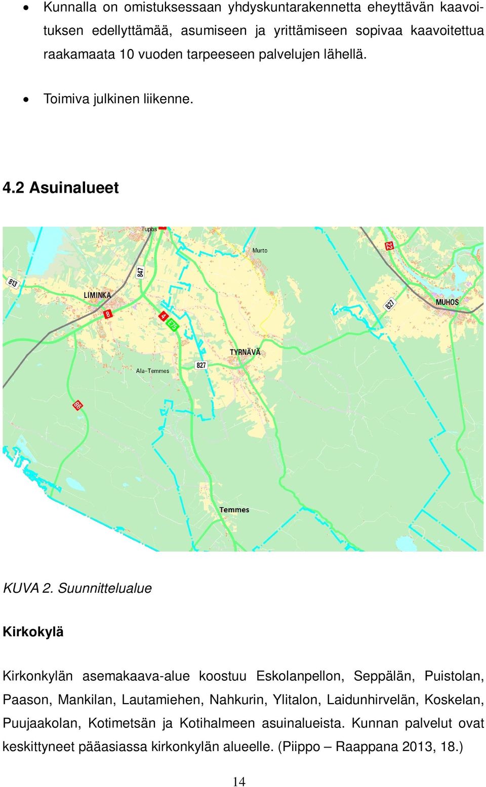 Suunnittelualue Kirkokylä Kirkonkylän asemakaava-alue koostuu Eskolanpellon, Seppälän, Puistolan, Paason, Mankilan, Lautamiehen, Nahkurin,