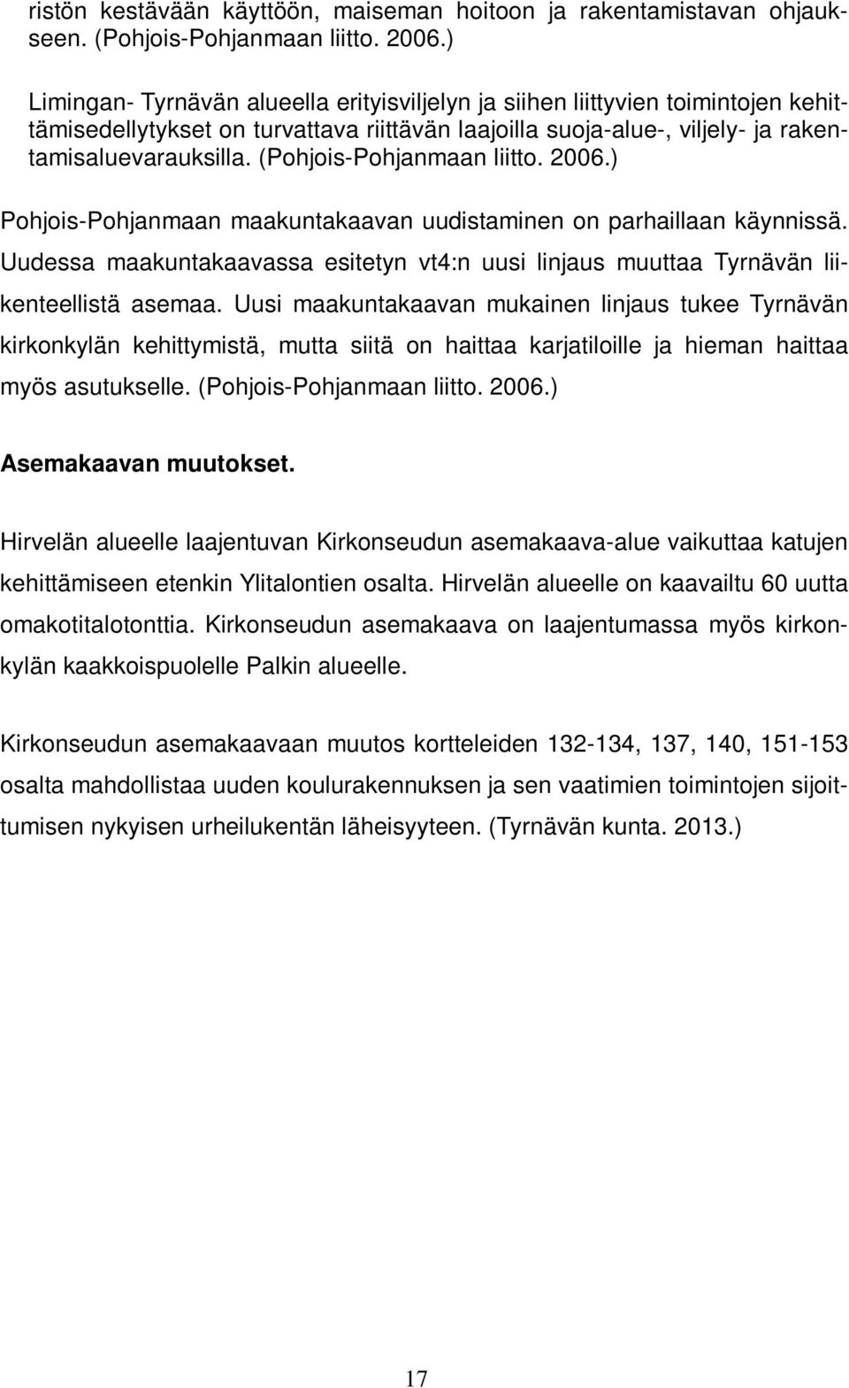 (Pohjois-Pohjanmaan liitto. 2006.) Pohjois-Pohjanmaan maakuntakaavan uudistaminen on parhaillaan käynnissä.