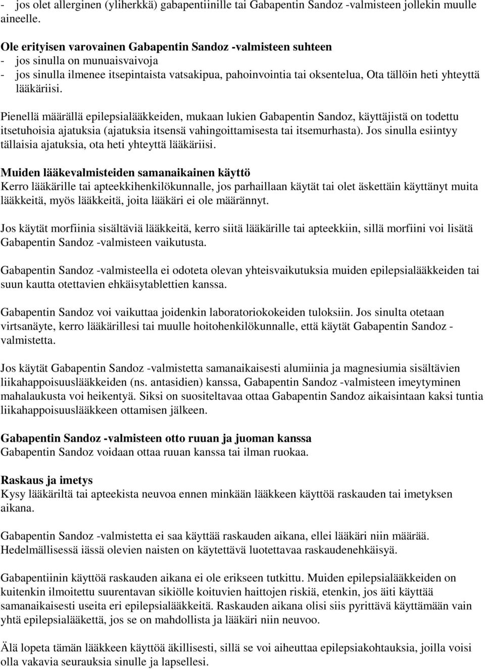 lääkäriisi. Pienellä määrällä epilepsialääkkeiden, mukaan lukien Gabapentin Sandoz, käyttäjistä on todettu itsetuhoisia ajatuksia (ajatuksia itsensä vahingoittamisesta tai itsemurhasta).