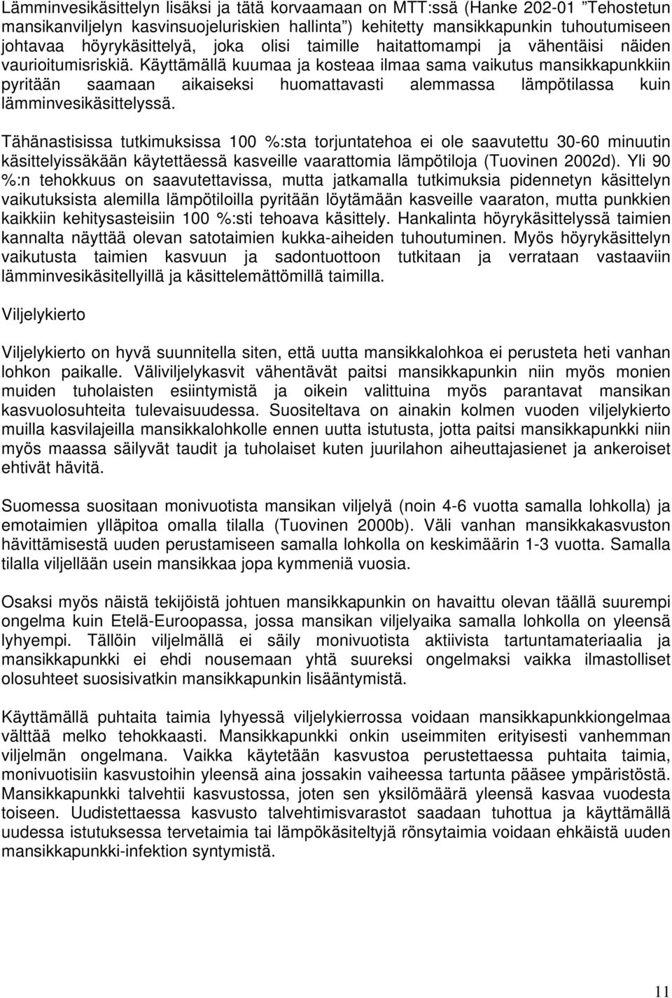 Käyttämällä kuumaa ja kosteaa ilmaa sama vaikutus mansikkapunkkiin pyritään saamaan aikaiseksi huomattavasti alemmassa lämpötilassa kuin lämminvesikäsittelyssä.