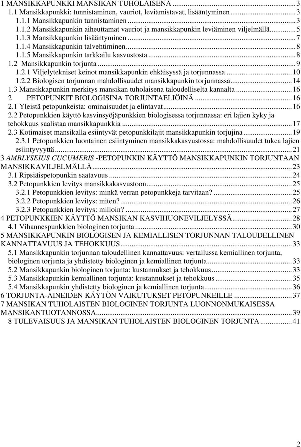 ..10 1.2.2 Biologisen torjunnan mahdollisuudet mansikkapunkin torjunnassa...14 1.3 Mansikkapunkin merkitys mansikan tuholaisena taloudelliselta kannalta...16 2 PETOPUNKIT BIOLOGISINA TORJUNTAELIÖINÄ.