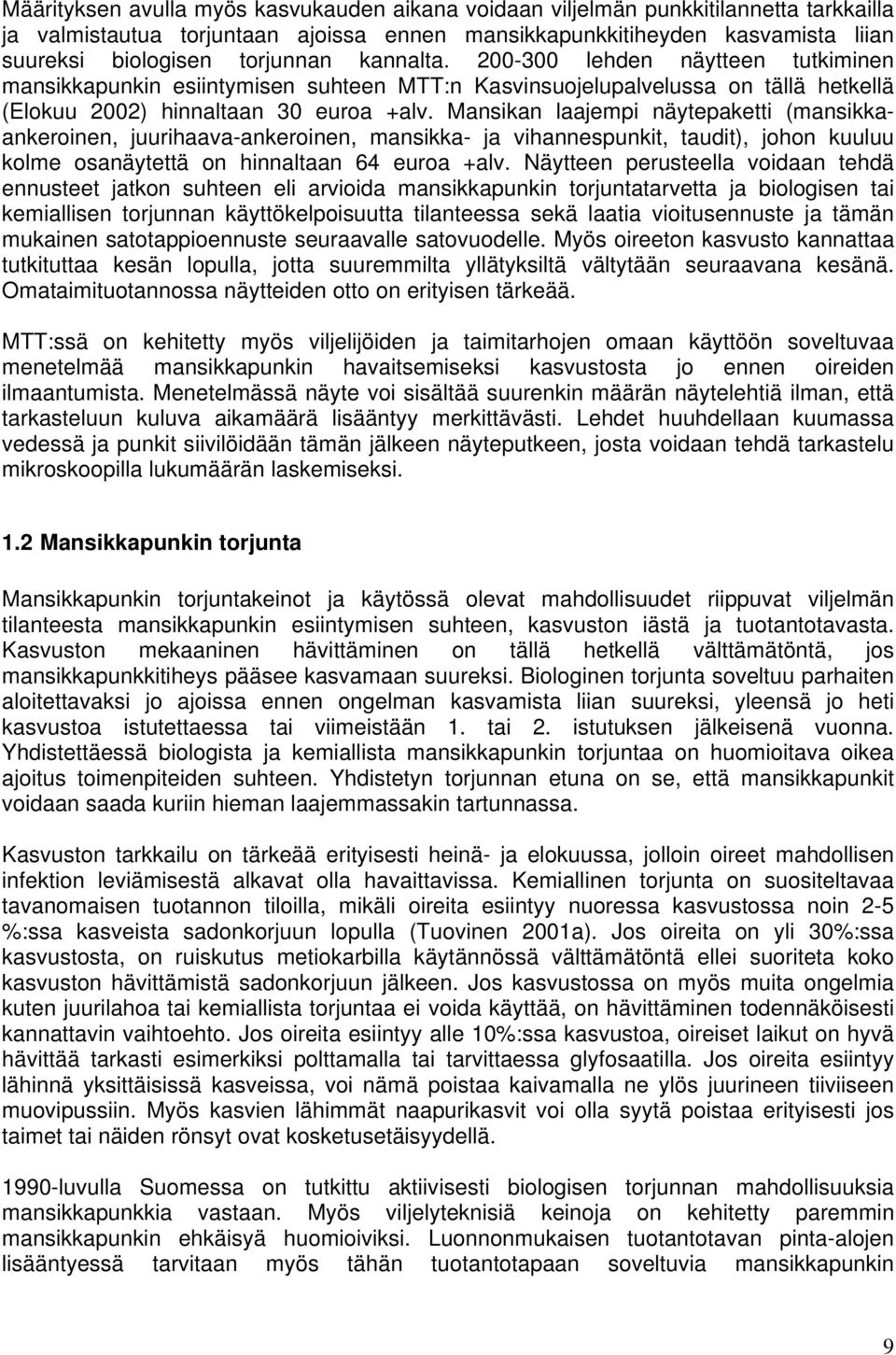 Mansikan laajempi näytepaketti (mansikkaankeroinen, juurihaava-ankeroinen, mansikka- ja vihannespunkit, taudit), johon kuuluu kolme osanäytettä on hinnaltaan 64 euroa +alv.