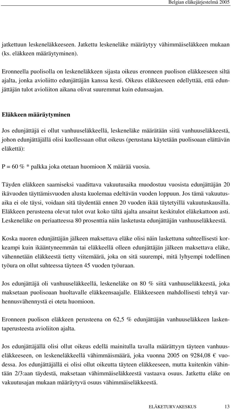 Oikeus eläkkeeseen edellyttää, että edunjättäjän tulot avioliiton aikana olivat suuremmat kuin edunsaajan.