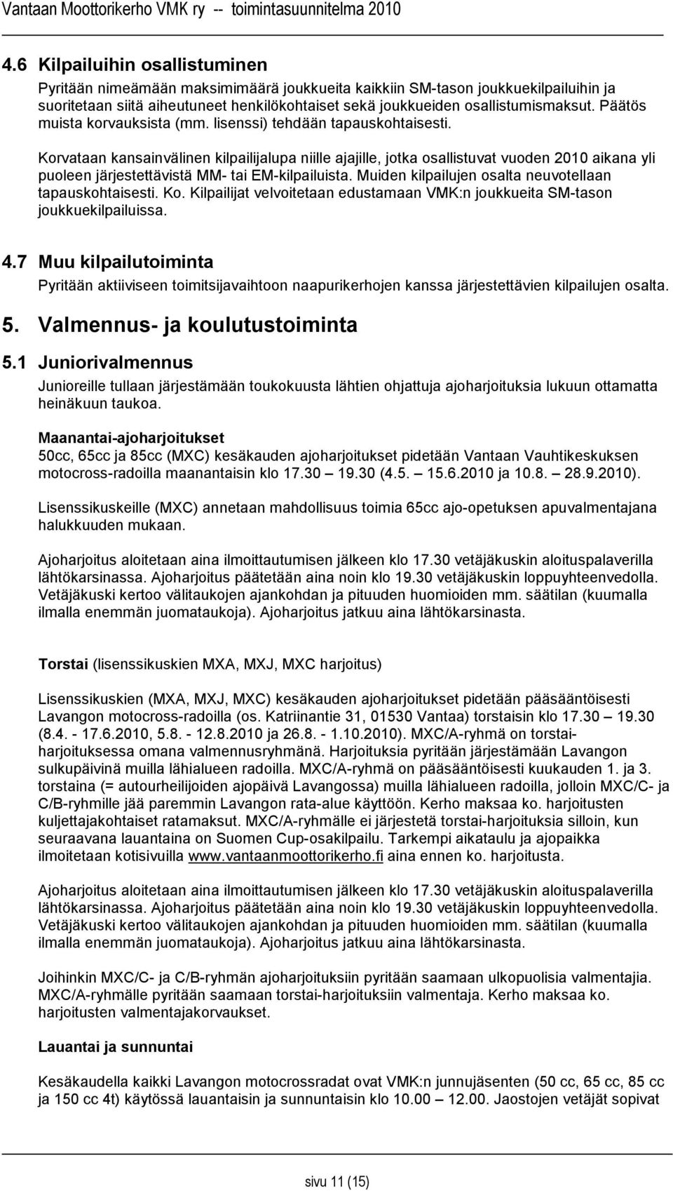 Korvataan kansainvälinen kilpailijalupa niille ajajille, jotka osallistuvat vuoden 2010 aikana yli puoleen järjestettävistä MM- tai EM-kilpailuista.