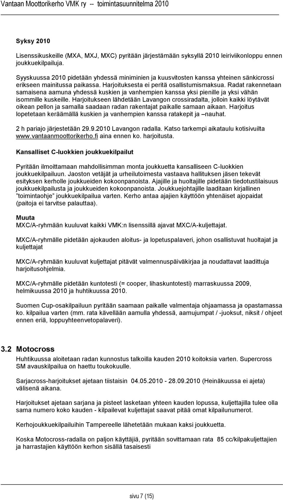 Radat rakennetaan samaisena aamuna yhdessä kuskien ja vanhempien kanssa yksi pienille ja yksi vähän isommille kuskeille.