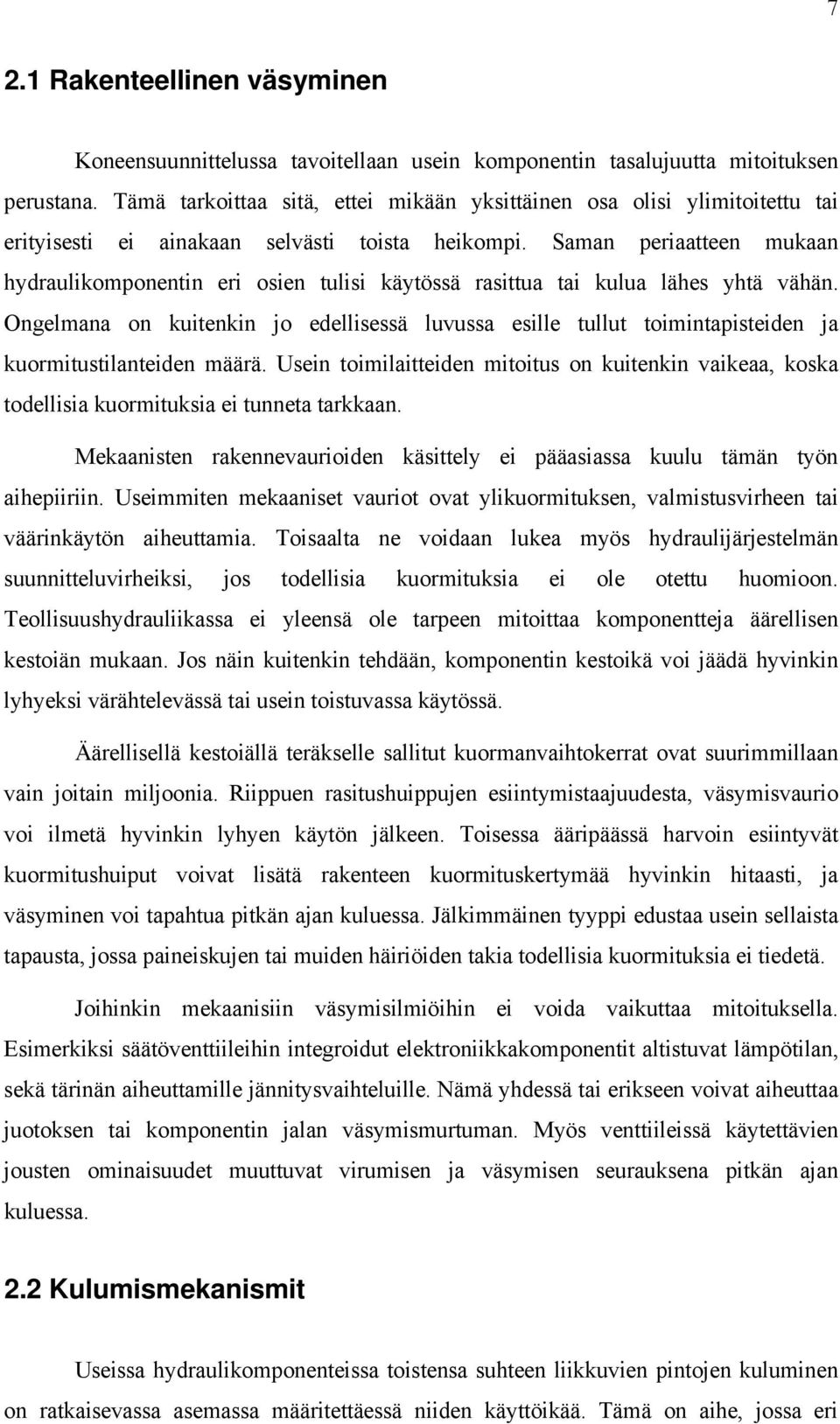 Saman periaatteen mukaan hydraulikomponentin eri osien tulisi käytössä rasittua tai kulua lähes yhtä vähän.