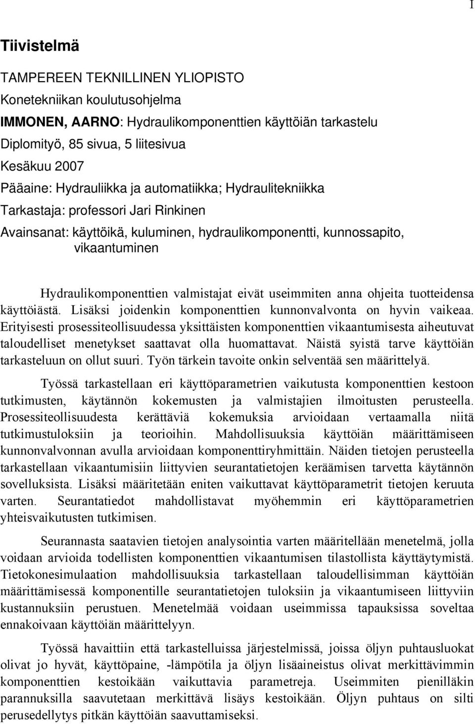 valmistajat eivät useimmiten anna ohjeita tuotteidensa käyttöiästä. Lisäksi joidenkin komponenttien kunnonvalvonta on hyvin vaikeaa.