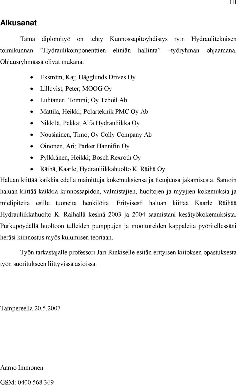 Nousiainen, Timo; Oy Colly Company Ab Oinonen, Ari; Parker Hannifin Oy Pylkkänen, Heikki; Bosch Rexroth Oy Räihä, Kaarle; Hydrauliikkahuolto K.