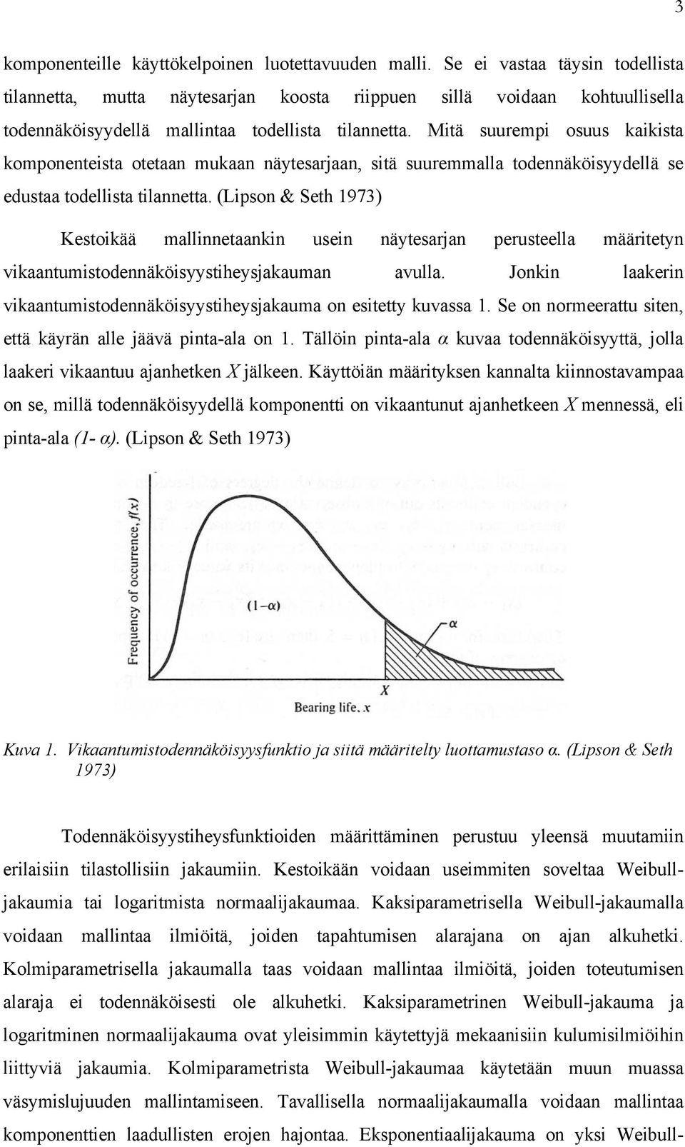 Mitä suurempi osuus kaikista komponenteista otetaan mukaan näytesarjaan, sitä suuremmalla todennäköisyydellä se edustaa todellista tilannetta.