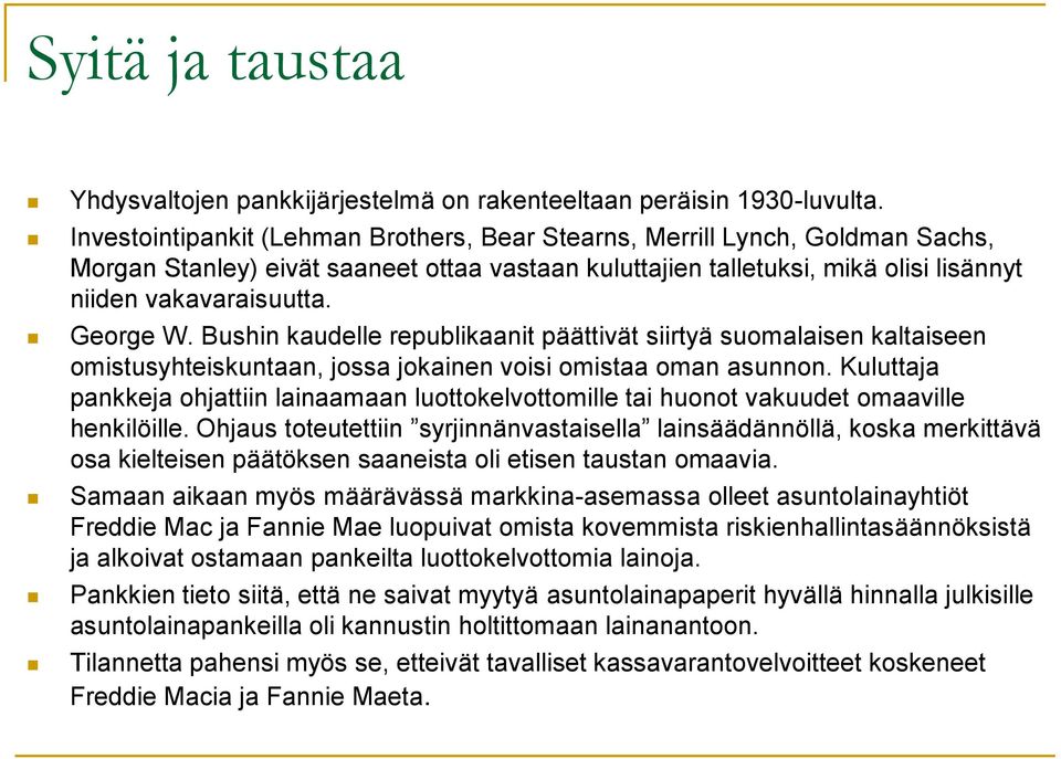 George W. Bushin kaudelle republikaanit päättivät siirtyä suomalaisen kaltaiseen omistusyhteiskuntaan, jossa jokainen voisi omistaa oman asunnon.