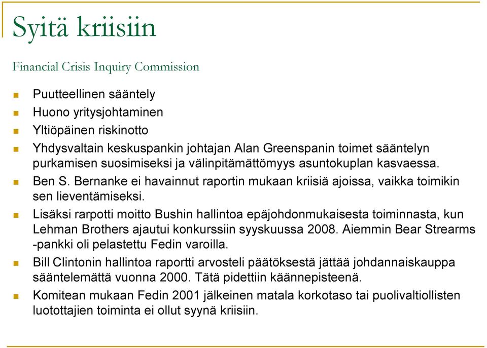 Lisäksi rarpotti moitto Bushin hallintoa epäjohdonmukaisesta toiminnasta, kun Lehman Brothers ajautui konkurssiin syyskuussa 2008. Aiemmin Bear Strearms -pankki oli pelastettu Fedin varoilla.