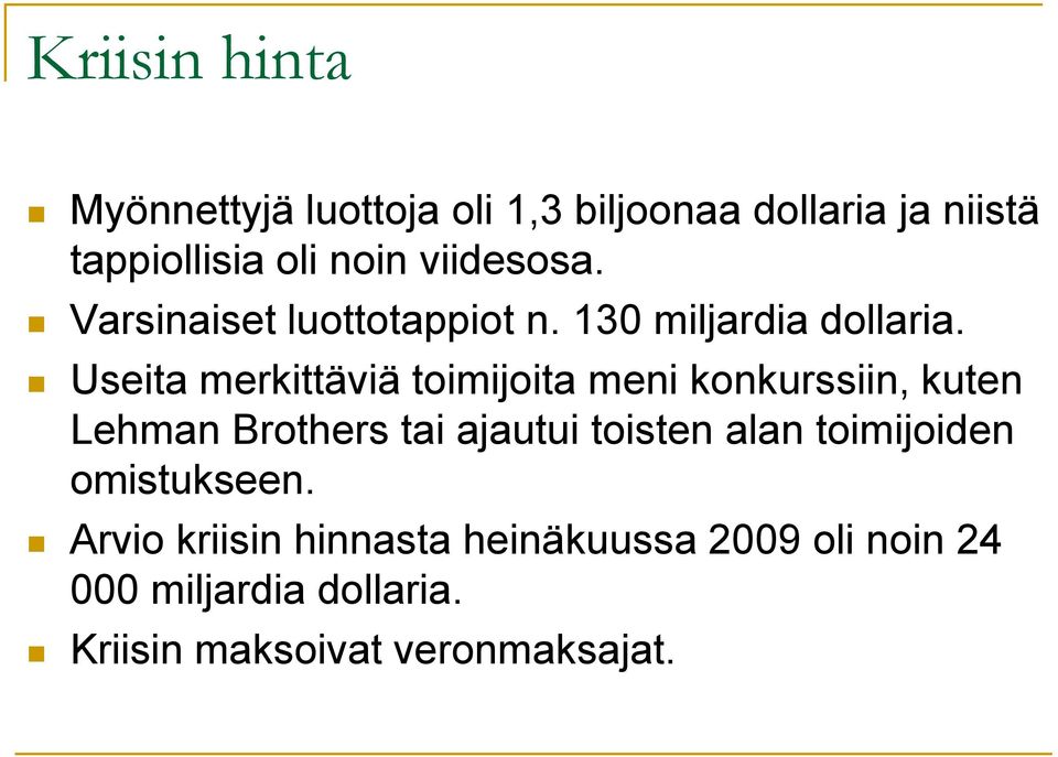 Useita merkittäviä toimijoita meni konkurssiin, kuten Lehman Brothers tai ajautui toisten alan