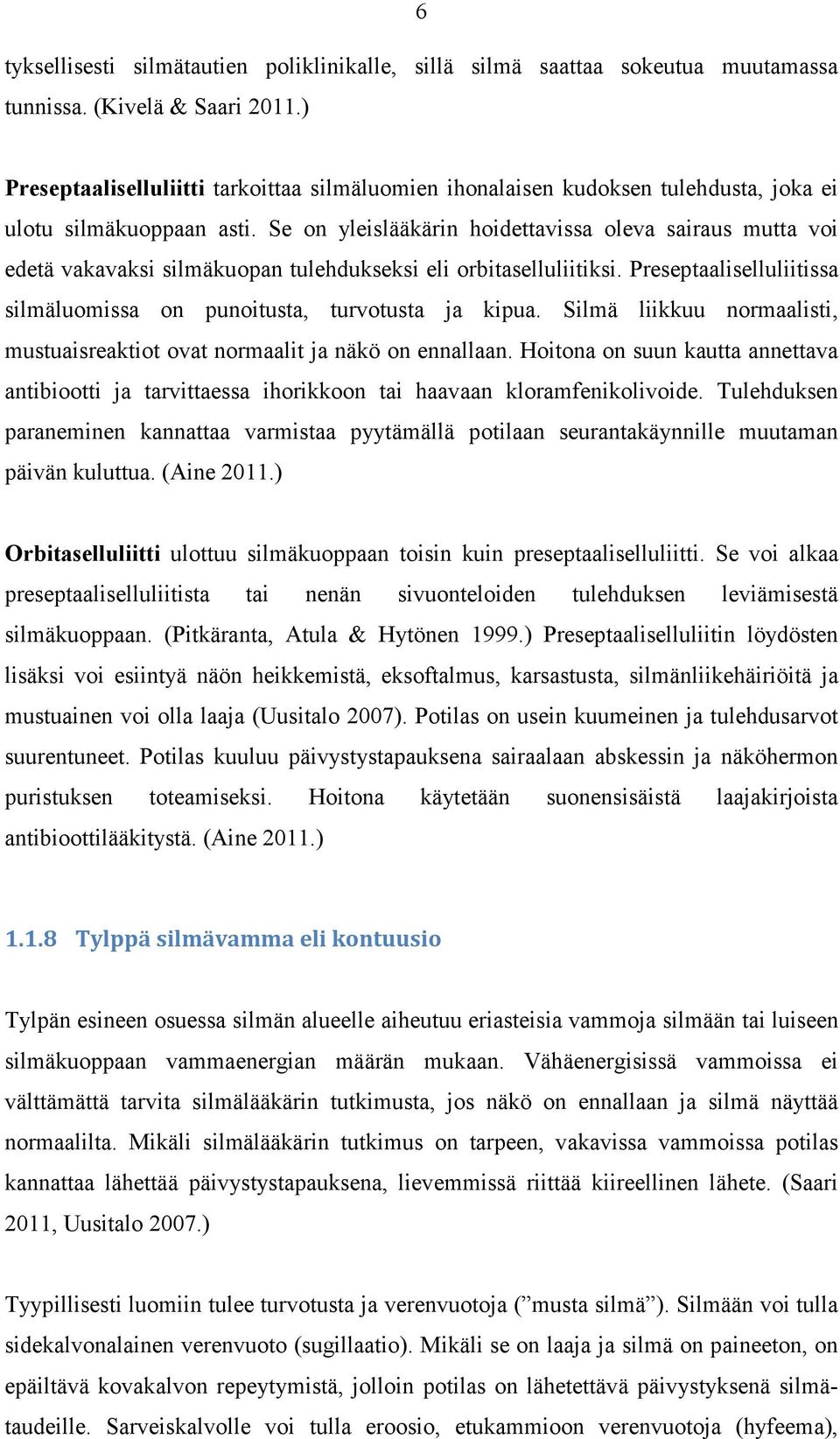 Se on yleislääkärin hoidettavissa oleva sairaus mutta voi edetä vakavaksi silmäkuopan tulehdukseksi eli orbitaselluliitiksi. Preseptaaliselluliitissa silmäluomissa on punoitusta, turvotusta ja kipua.