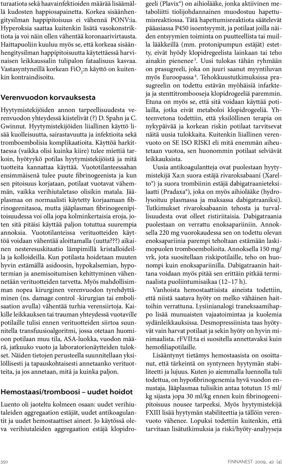 Haittapuoliin kuuluu myös se, että korkeaa sisäänhengitysilman happipitoisuutta käytettäessä harvinaisen leikkaussalin tulipalon fataalisuus kasvaa.