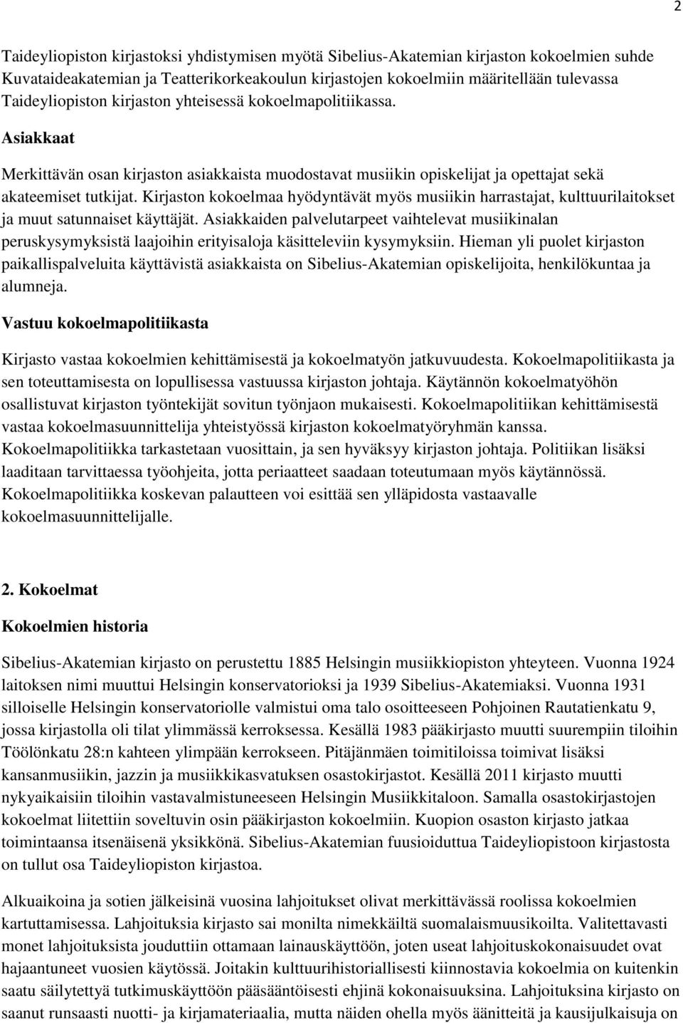 Kirjaston kokoelmaa hyödyntävät myös musiikin harrastajat, kulttuurilaitokset ja muut satunnaiset käyttäjät.