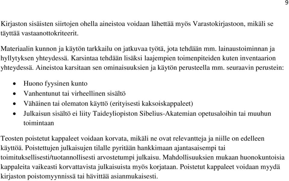 Karsintaa tehdään lisäksi laajempien toimenpiteiden kuten inventaarion yhteydessä. Aineistoa karsitaan sen ominaisuuksien ja käytön perusteella mm.