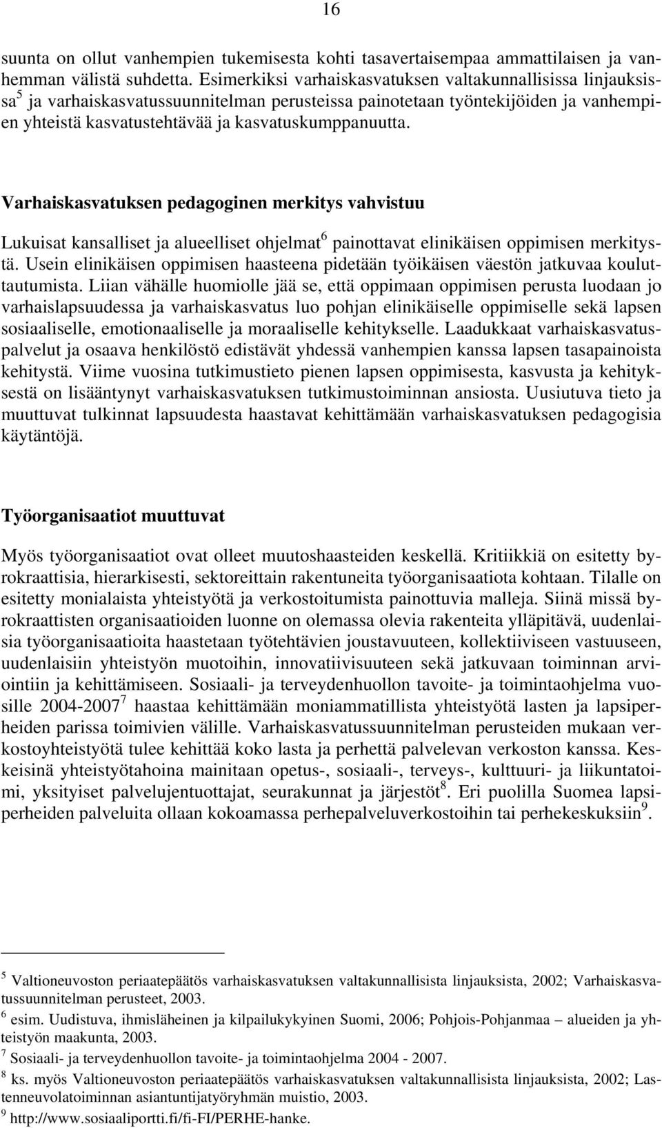 Varhaiskasvatuksen pedagoginen merkitys vahvistuu Lukuisat kansalliset ja alueelliset ohjelmat 6 painottavat elinikäisen oppimisen merkitystä.
