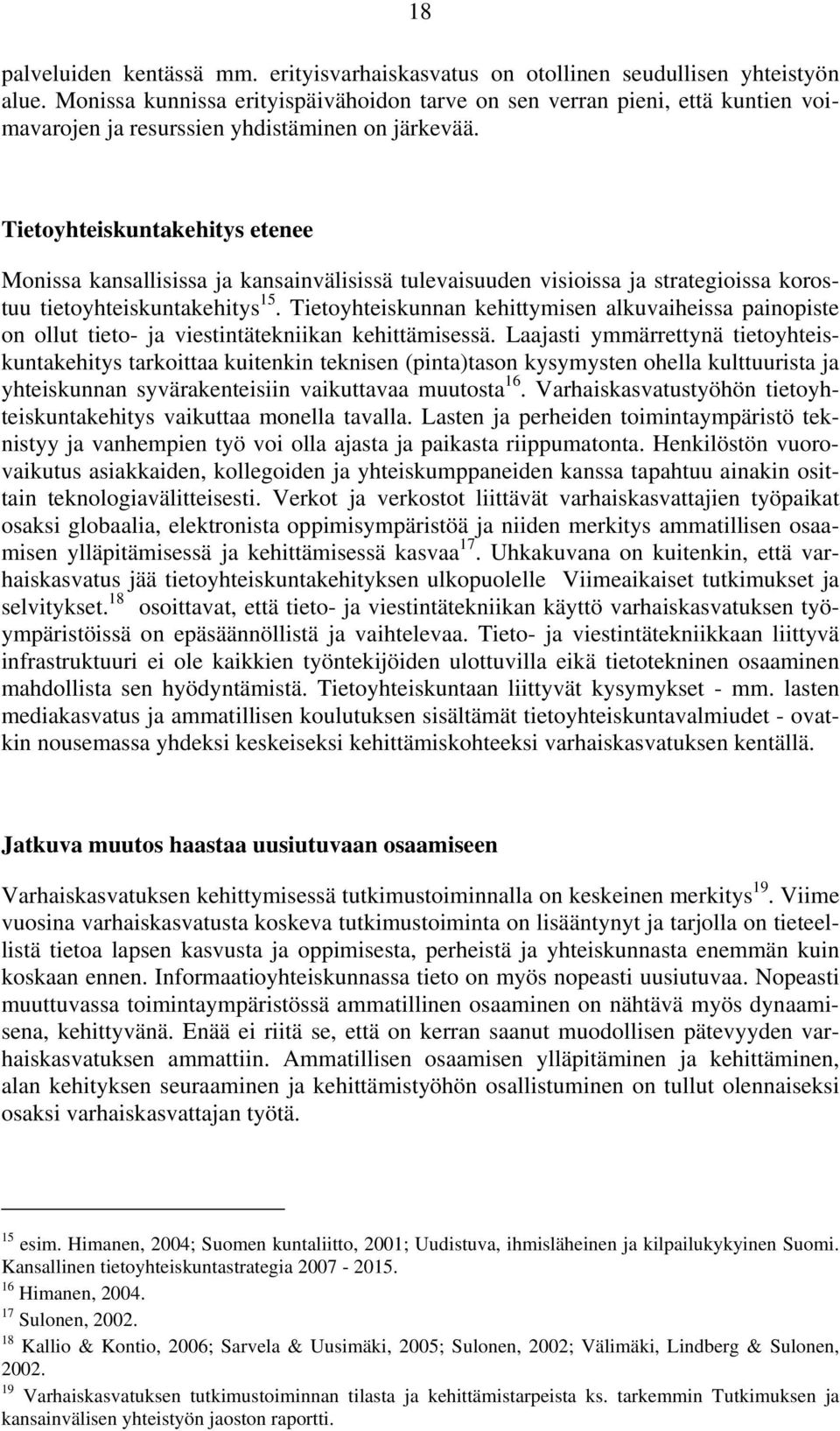 Tietoyhteiskuntakehitys etenee Monissa kansallisissa ja kansainvälisissä tulevaisuuden visioissa ja strategioissa korostuu tietoyhteiskuntakehitys 15.