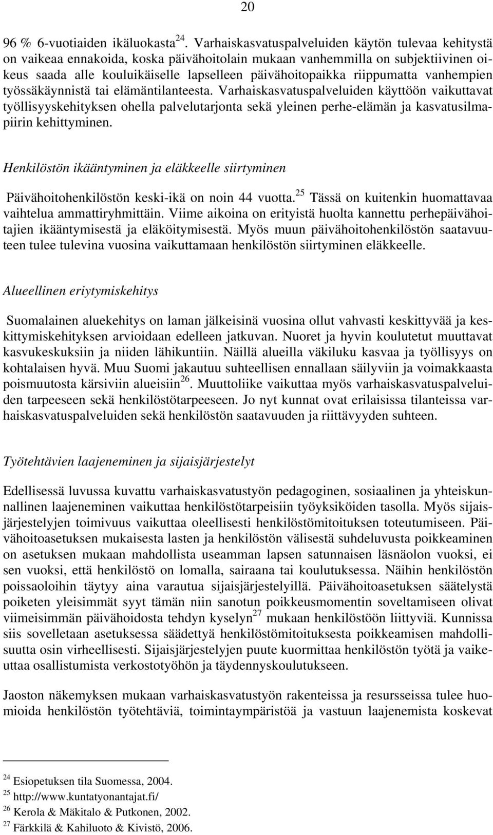 riippumatta vanhempien työssäkäynnistä tai elämäntilanteesta.