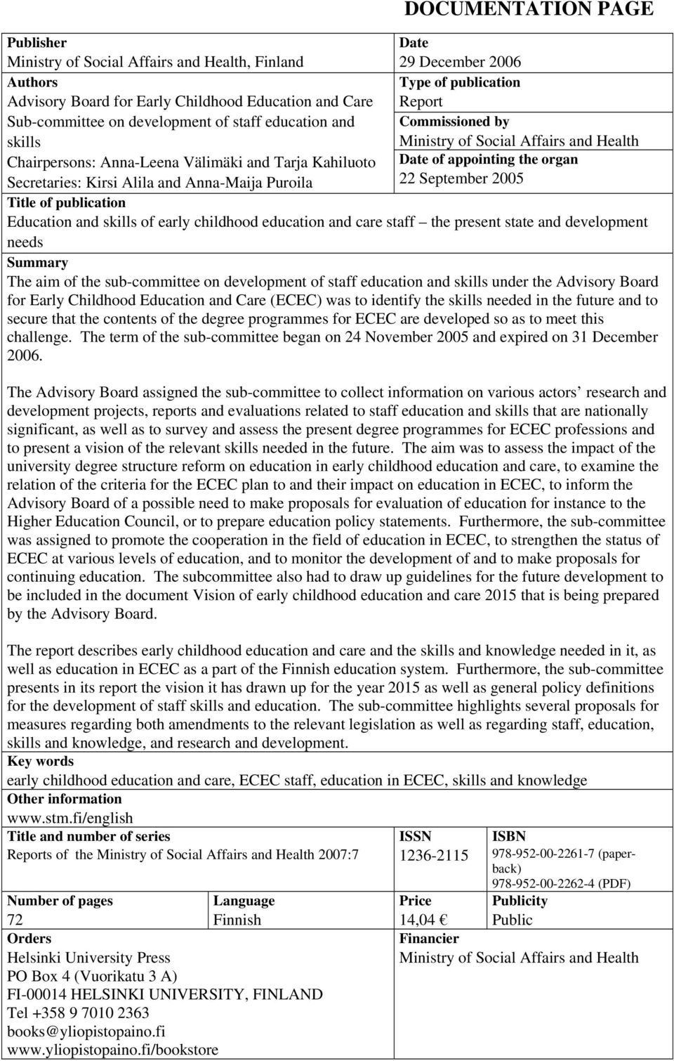 Secretaries: Kirsi Alila and Anna-Maija Puroila 22 September 2005 Title of publication Education and skills of early childhood education and care staff the present state and development needs Summary