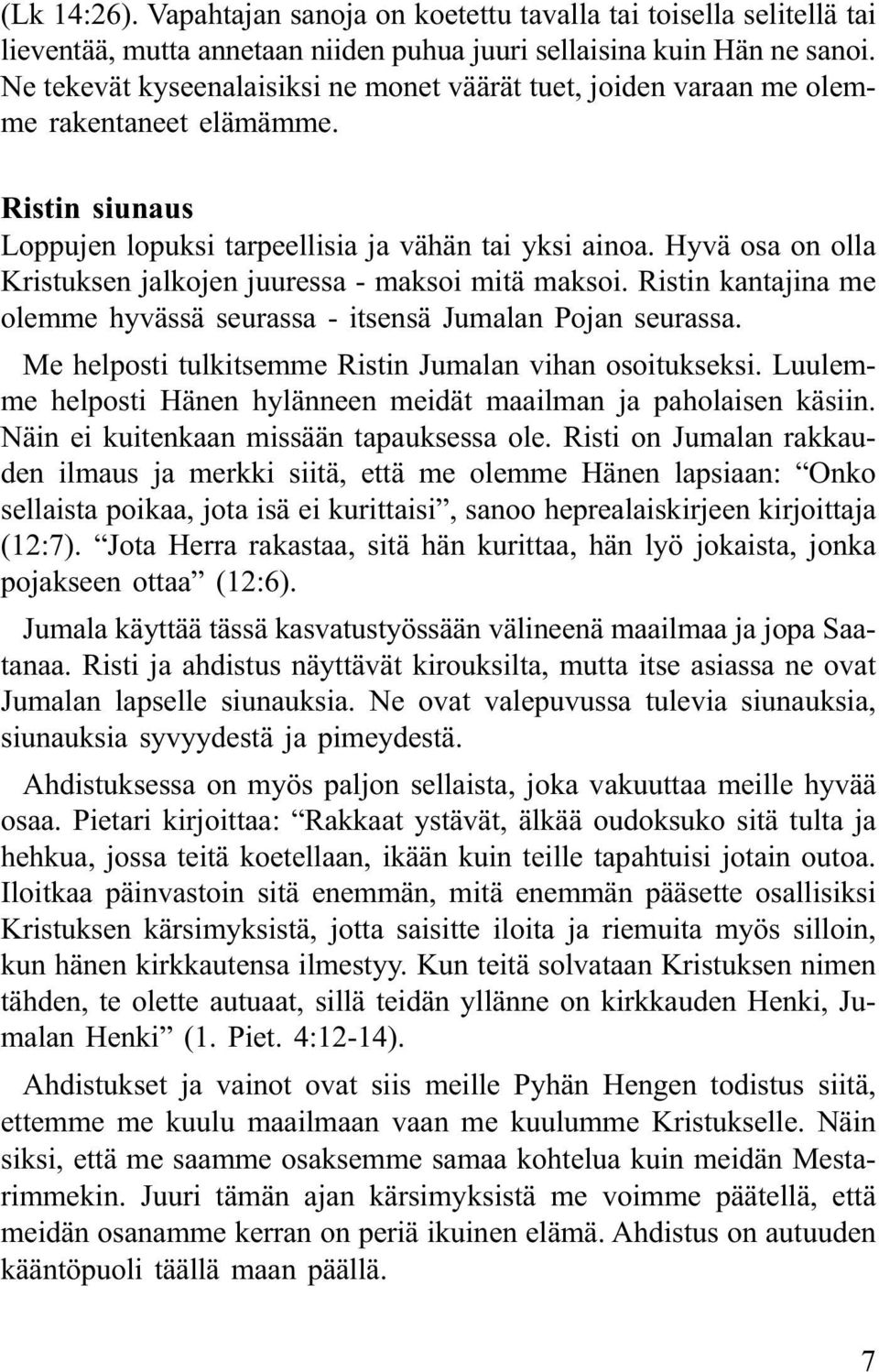 Hyvä osa on olla Kristuksen jalkojen juuressa - maksoi mitä maksoi. Ristin kantajina me olemme hyvässä seurassa - itsensä Jumalan Pojan seurassa.