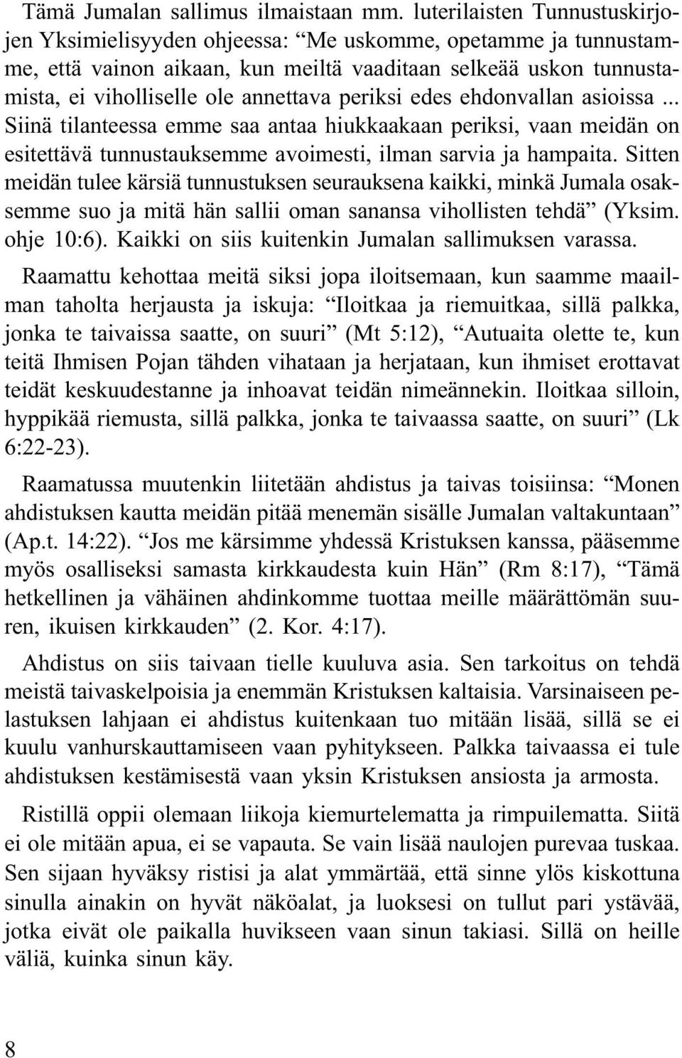 periksi edes ehdonvallan asioissa... Siinä tilanteessa emme saa antaa hiukkaakaan periksi, vaan meidän on esitettävä tunnustauksemme avoimesti, ilman sarvia ja hampaita.