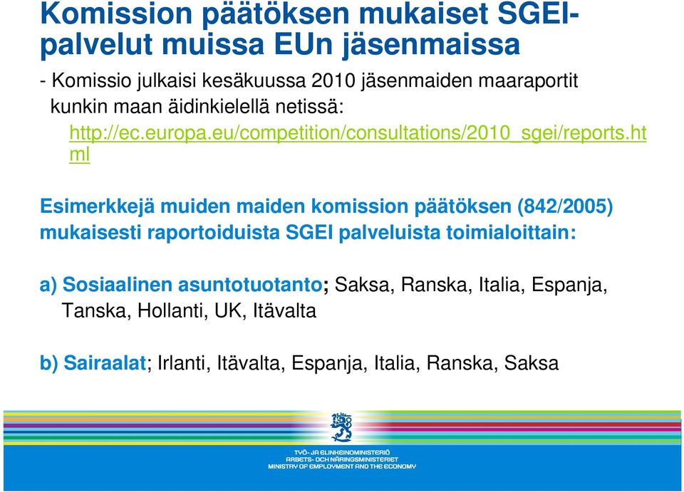 ht ml Esimerkkejä muiden maiden komission päätöksen (842/2005) mukaisesti raportoiduista SGEI palveluista toimialoittain: a)
