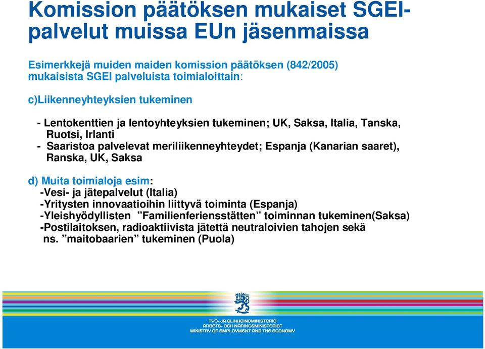 meriliikenneyhteydet; Espanja (Kanarian saaret), Ranska, UK, Saksa d) Muita toimialoja esim: -Vesi- ja jätepalvelut (Italia) -Yritysten innovaatioihin liittyvä