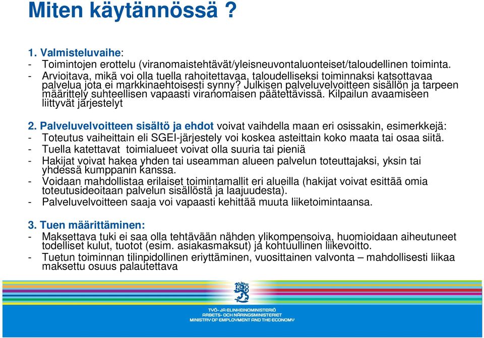 Julkisen palveluvelvoitteen sisällön ja tarpeen määrittely suhteellisen vapaasti viranomaisen päätettävissä. Kilpailun avaamiseen liittyvät järjestelyt 2.