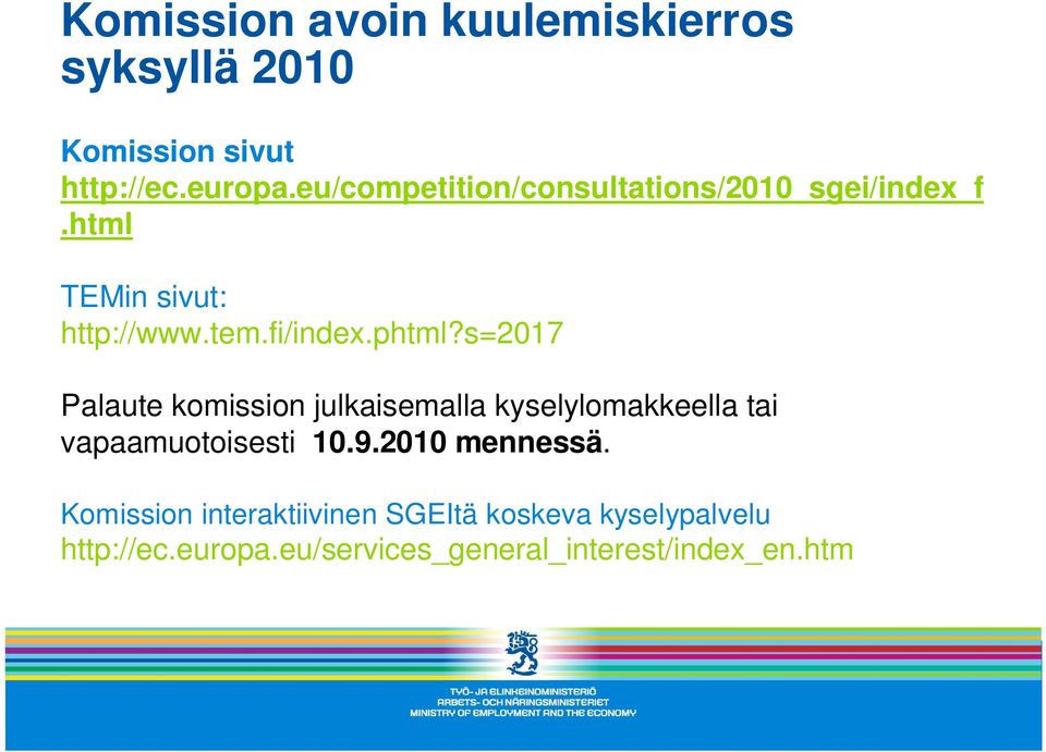 s=2017 Palaute komission julkaisemalla kyselylomakkeella tai vapaamuotoisesti 10.9.2010 mennessä.