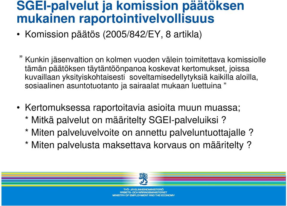 soveltamisedellytyksiä kaikilla aloilla, sosiaalinen asuntotuotanto ja sairaalat mukaan luettuina Kertomuksessa raportoitavia asioita muun