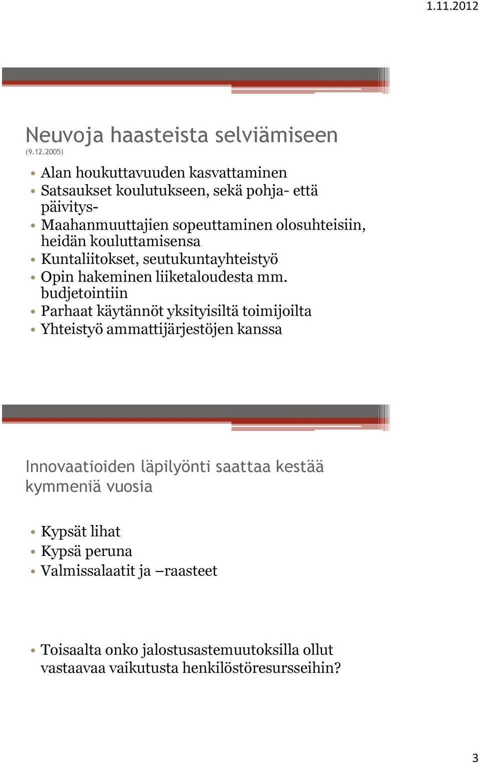 heidän kouluttamisensa Kuntaliitokset, seutukuntayhteistyö Opin hakeminen liiketaloudesta mm.