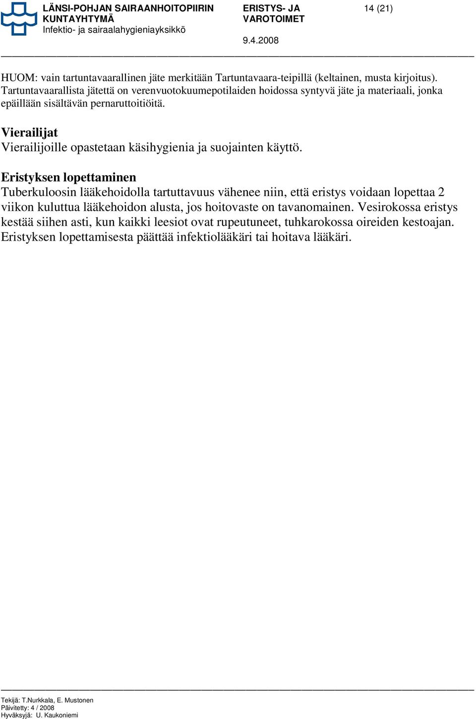 Vierailijat Vierailijoille opastetaan käsihygienia ja suojainten käyttö.
