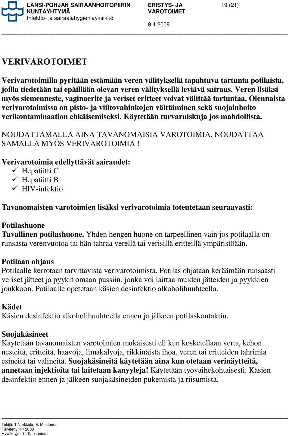 Olennaista verivarotoimissa on pisto- ja viiltovahinkojen välttäminen sekä suojainhoito verikontaminaation ehkäisemiseksi. Käytetään turvaruiskuja jos mahdollista.