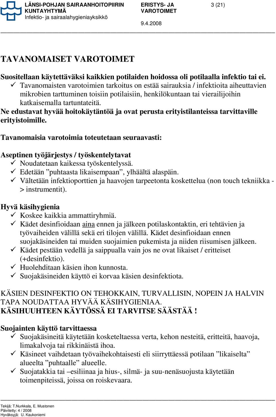Ne edustavat hyvää hoitokäytäntöä ja ovat perusta erityistilanteissa tarvittaville erityistoimille.