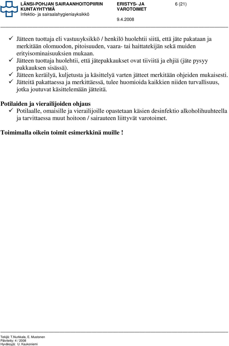 Jätteen keräilyä, kuljetusta ja käsittelyä varten jätteet merkitään ohjeiden mukaisesti.