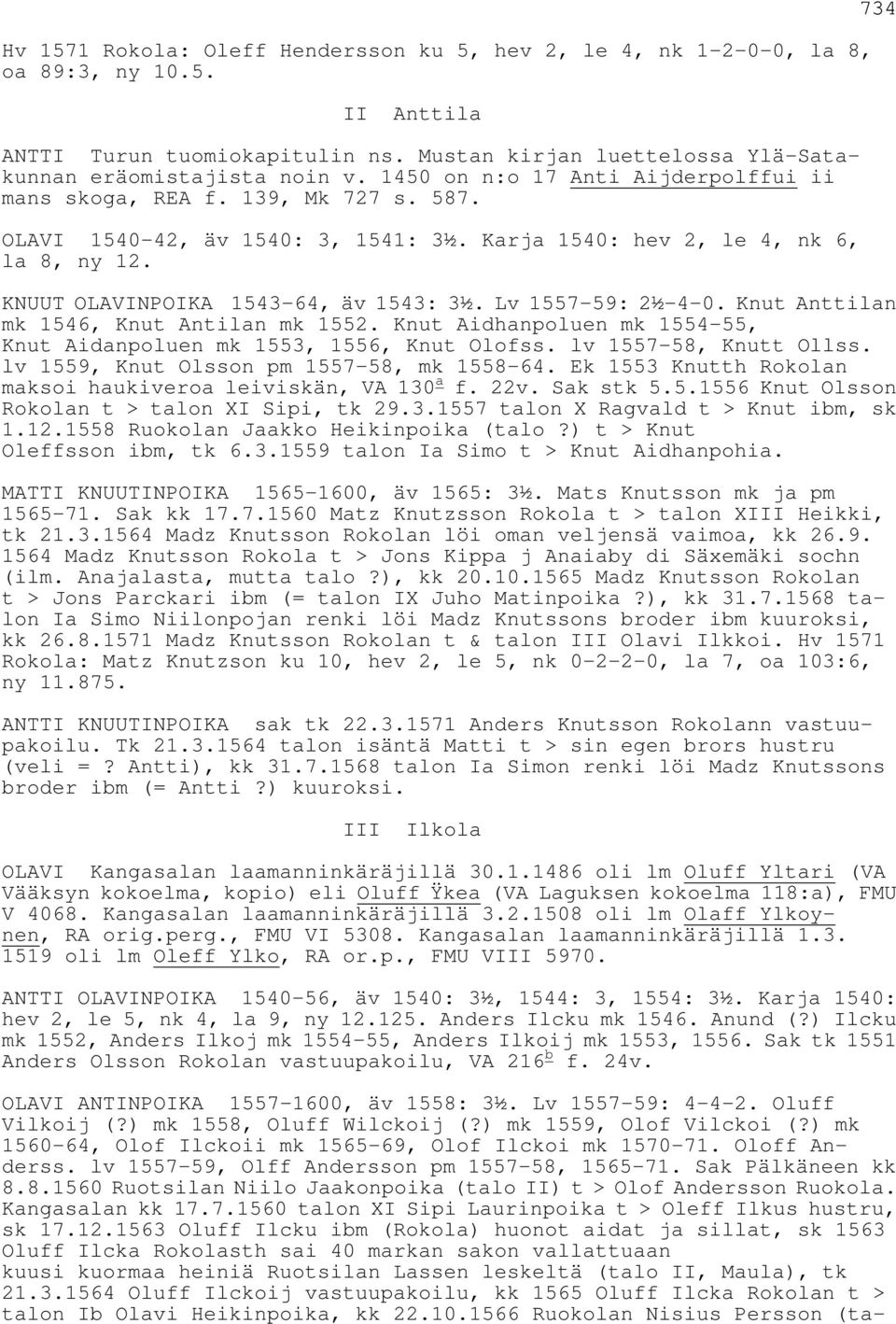 Lv 1557-59: 2½-4-0. Knut Anttilan mk 1546, Knut Antilan mk 1552. Knut Aidhanpoluen mk 1554-55, Knut Aidanpoluen mk 1553, 1556, Knut Olofss. lv 1557-58, Knutt Ollss.