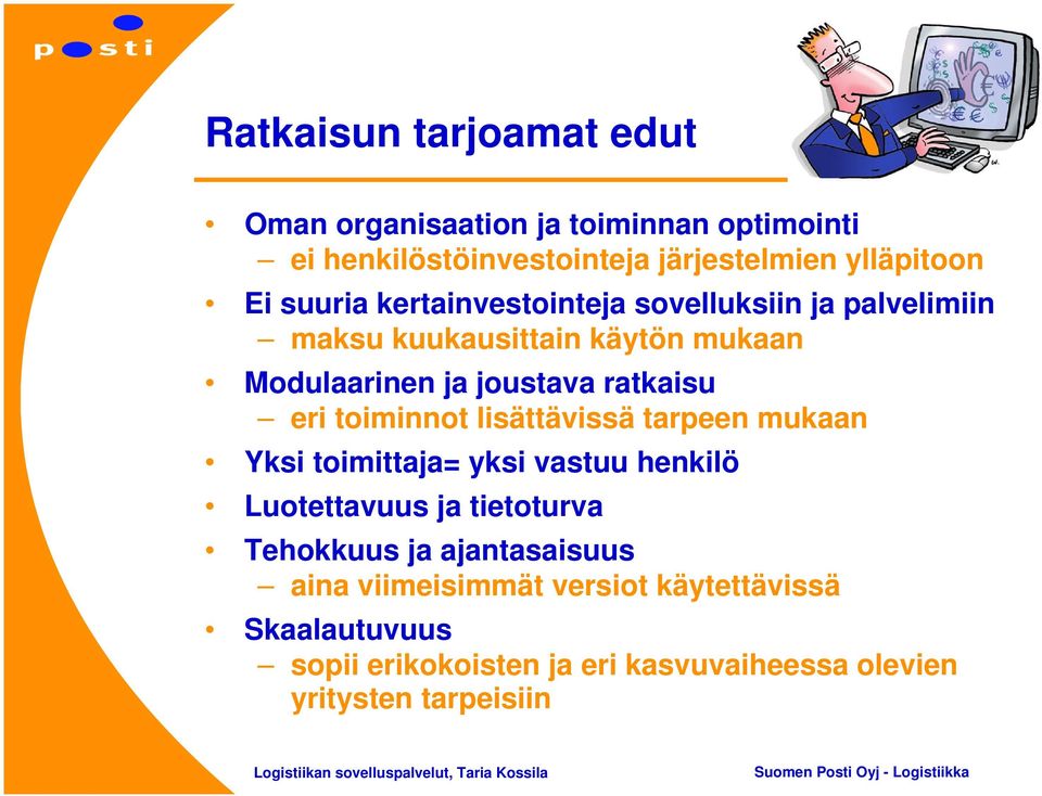 toiminnot lisättävissä tarpeen mukaan Yksi toimittaja= yksi vastuu henkilö Luotettavuus ja tietoturva Tehokkuus ja