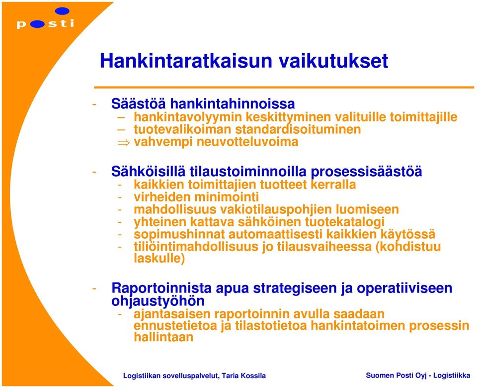 luomiseen - yhteinen kattava sähköinen tuotekatalogi - sopimushinnat automaattisesti kaikkien käytössä - tiliöintimahdollisuus jo tilausvaiheessa (kohdistuu laskulle)