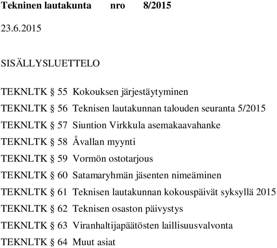 ostotarjous TEKNLTK 60 Satamaryhmän jäsenten nimeäminen TEKNLTK 61 Teknisen lautakunnan kokouspäivät