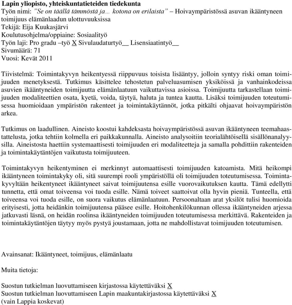 toisista lisääntyy, jolloin syntyy riski oman toimijuuden menetyksestä.