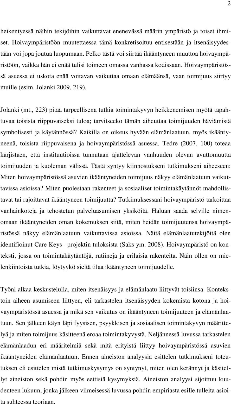 Pelko tästä voi siirtää ikääntyneen muuttoa hoivaympäristöön, vaikka hän ei enää tulisi toimeen omassa vanhassa kodissaan.