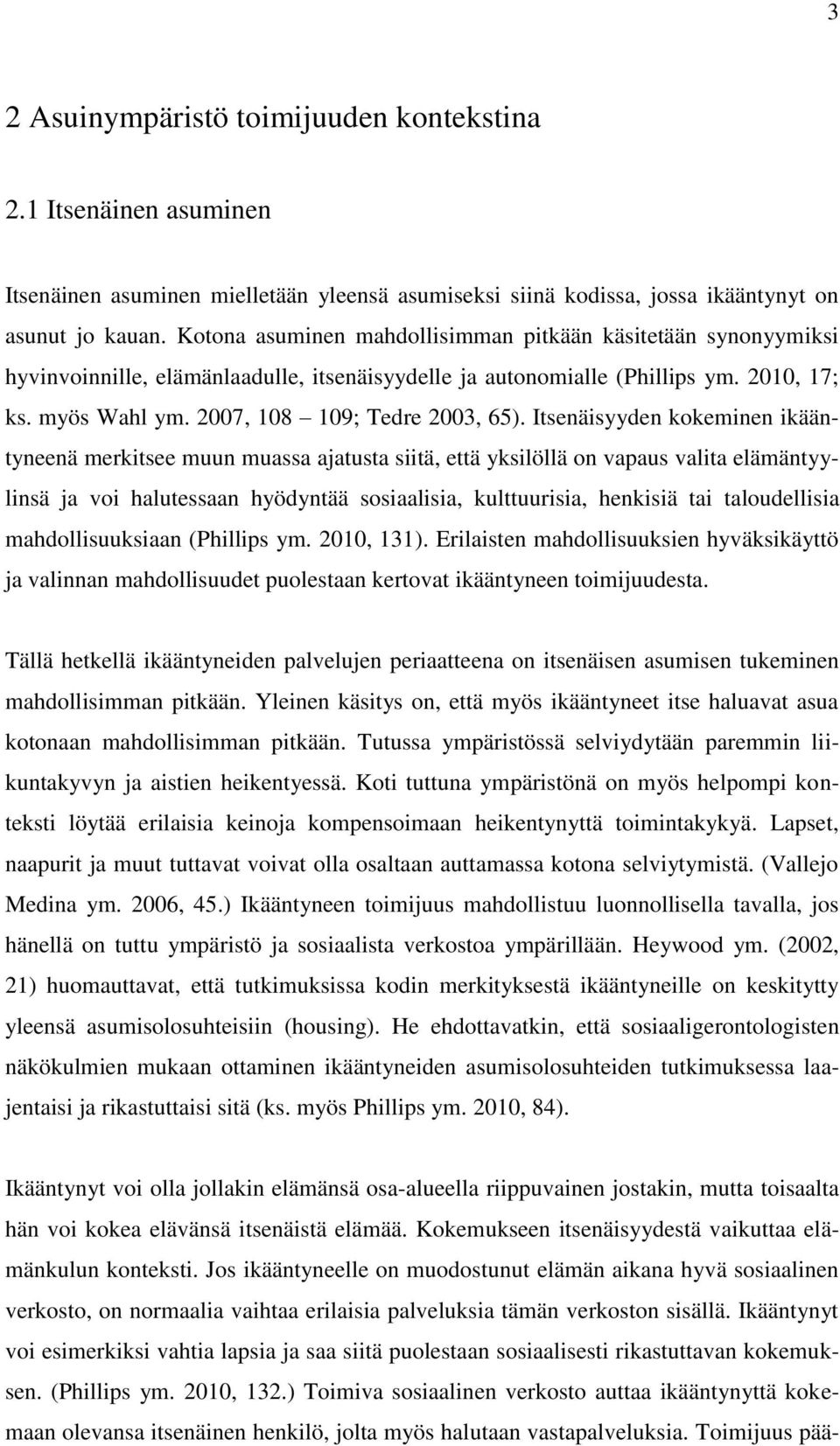 Itsenäisyyden kokeminen ikääntyneenä merkitsee muun muassa ajatusta siitä, että yksilöllä on vapaus valita elämäntyylinsä ja voi halutessaan hyödyntää sosiaalisia, kulttuurisia, henkisiä tai